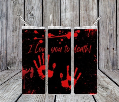 I love you to death tumbler