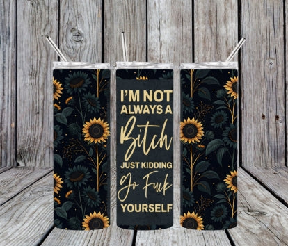 I'm not always a bitch 20 oz tumbler